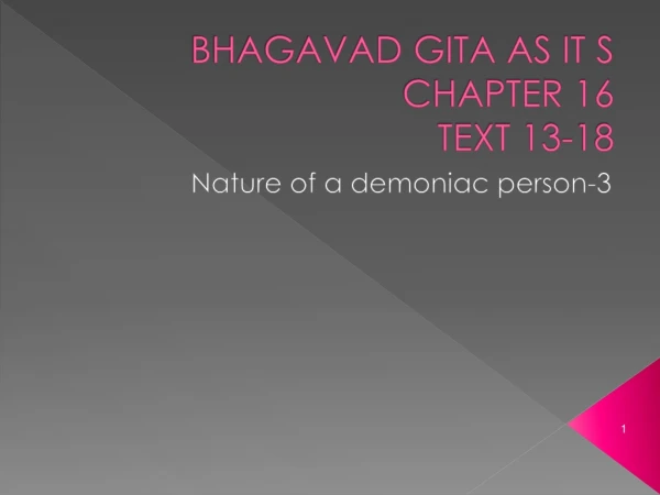 BHAGAVAD GITA AS IT S CHAPTER 16 TEXT 13-18