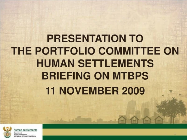 PRESENTATION TO  THE PORTFOLIO COMMITTEE ON HUMAN SETTLEMENTS   BRIEFING ON MTBPS 11 NOVEMBER 2009