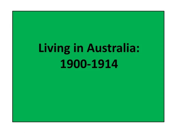 Living in Australia: 1900-1914
