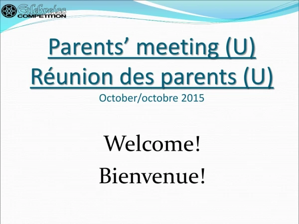 Parents’ meeting (U)  Réunion  des parents (U) October/ octobre  2015