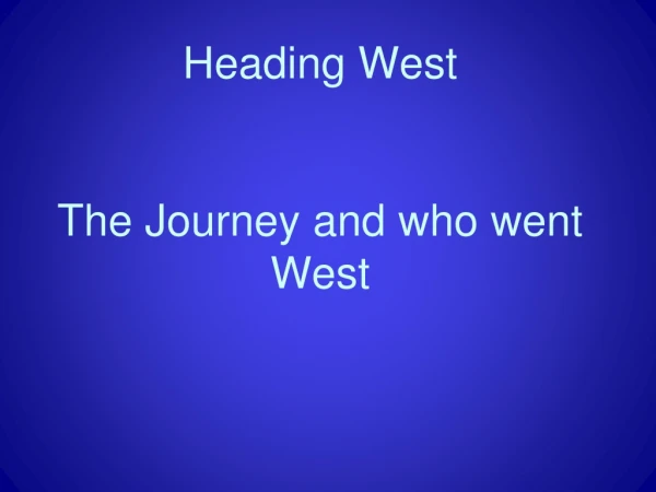 Heading West The Journey and who went West