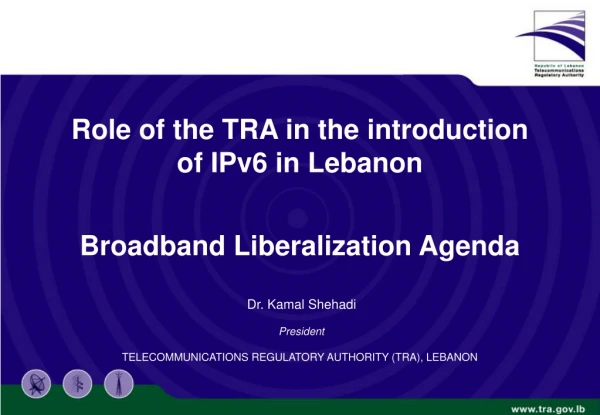 Role of the TRA in the introduction  of IPv6 in Lebanon Broadband Liberalization Agenda