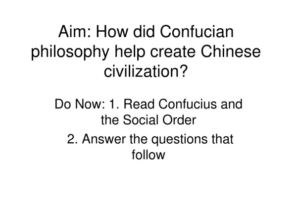 Aim: How did Confucian philosophy help create Chinese civilization?