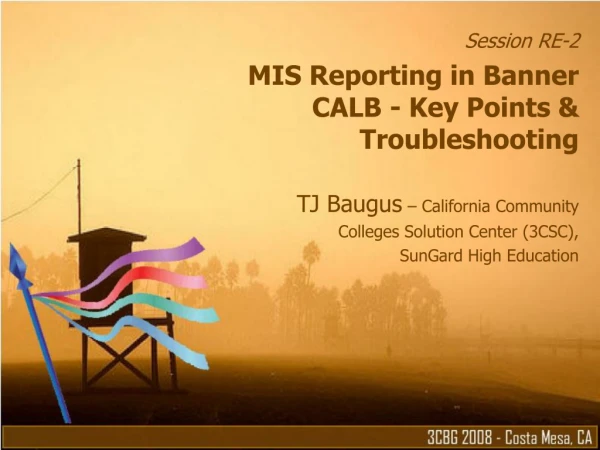 Session RE-2 MIS Reporting in Banner CALB - Key Points &amp; Troubleshooting