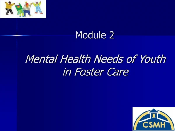 Module 2 Mental Health Needs of Youth in Foster Care