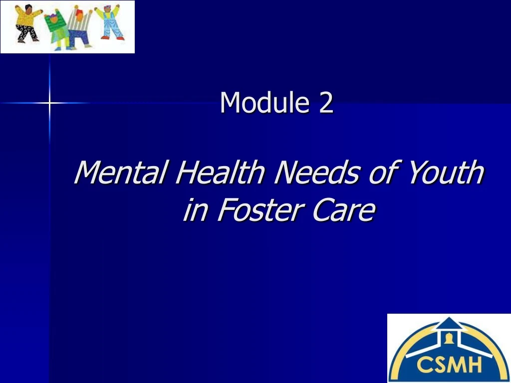 module 2 mental health needs of youth in foster care