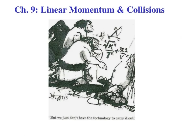 Ch. 9: Linear Momentum &amp; Collisions
