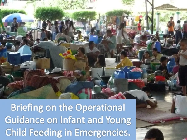 Briefing on the Operational Guidance on Infant and Young Child Feeding in Emergencies.