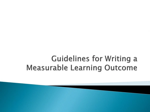 Guidelines for Writing a Measurable Learning Outcome