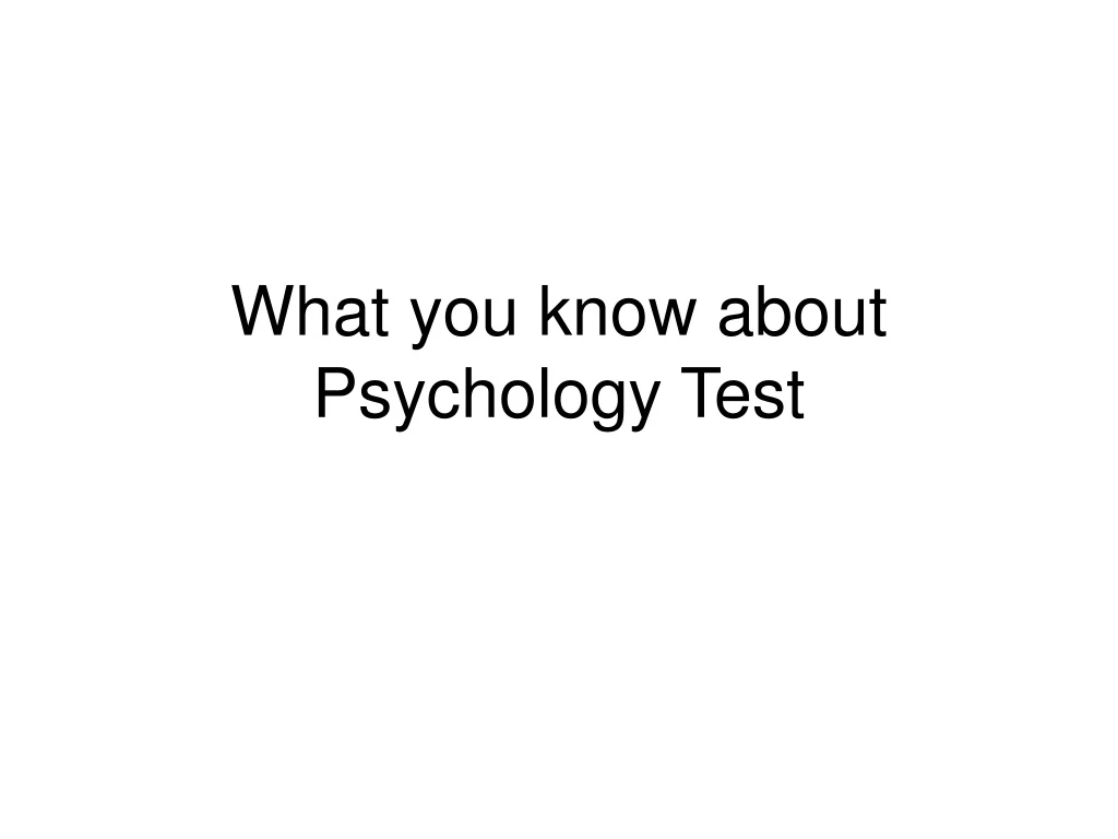 what you know about psychology test