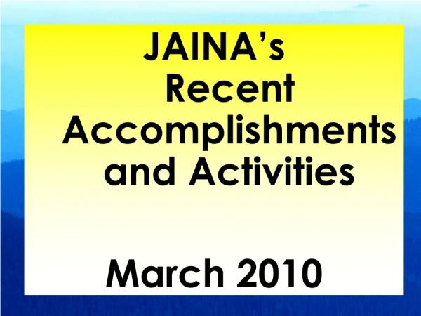 JAINA’s  Recent Accomplishments and Activities March 2010