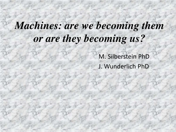 Machines: are we becoming them or are they becoming us?