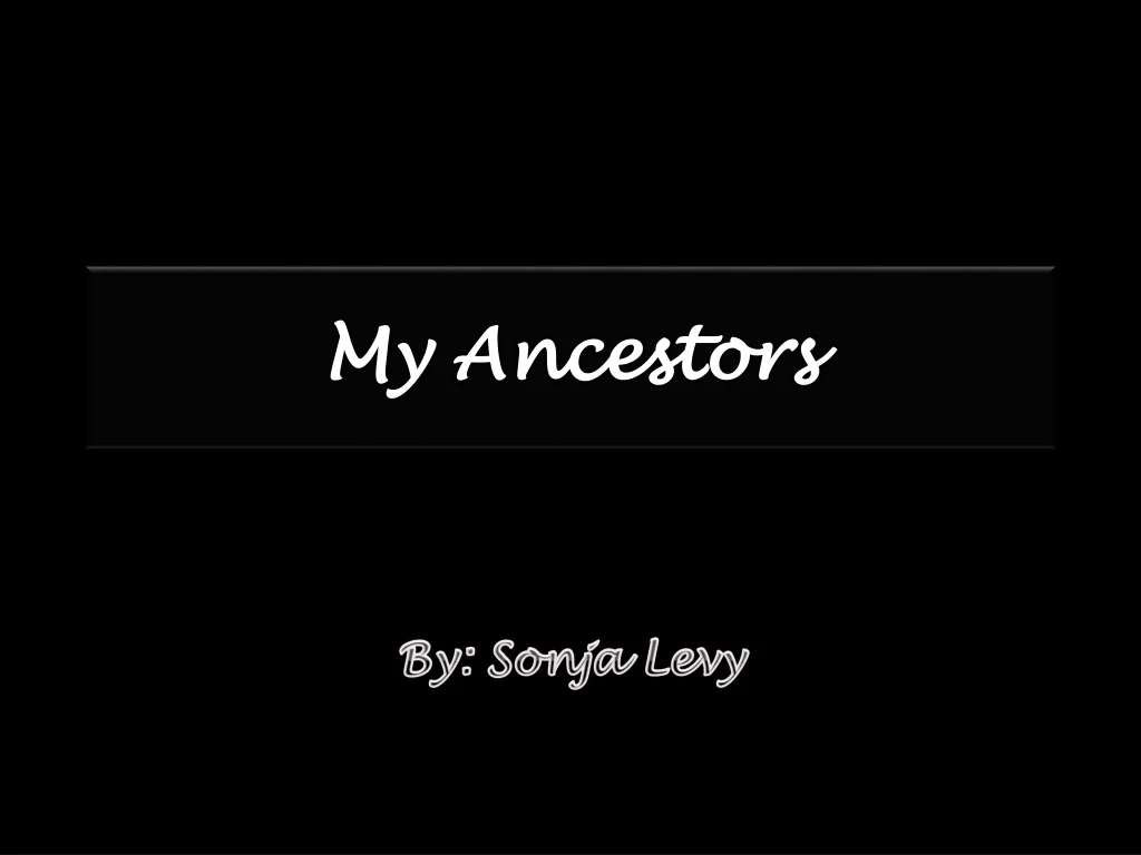 my ancestors