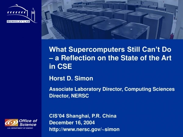 What Supercomputers Still Can’t Do – a Reflection on the State of the Art in CSE Horst D. Simon