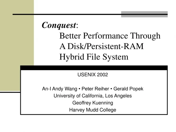 Conquest :   	Better Performance Through  	A Disk/Persistent-RAM 	Hybrid File System