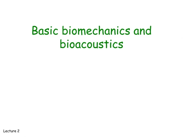 Basic biomechanics and bioacoustics