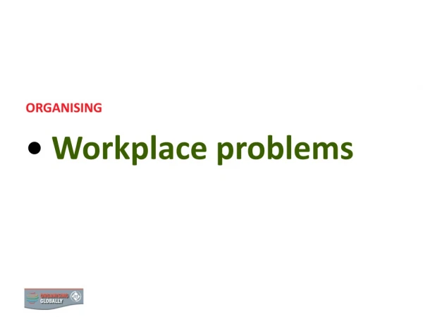 ORGANISING Workplace problems