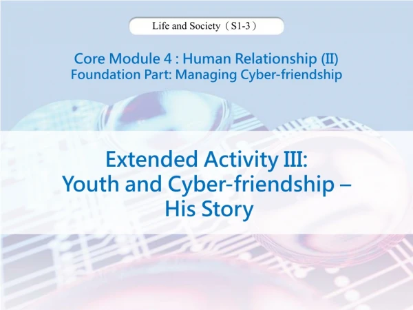 Core Module 4 : Human Relationship (II) Foundation Part: Managing Cyber-friendship