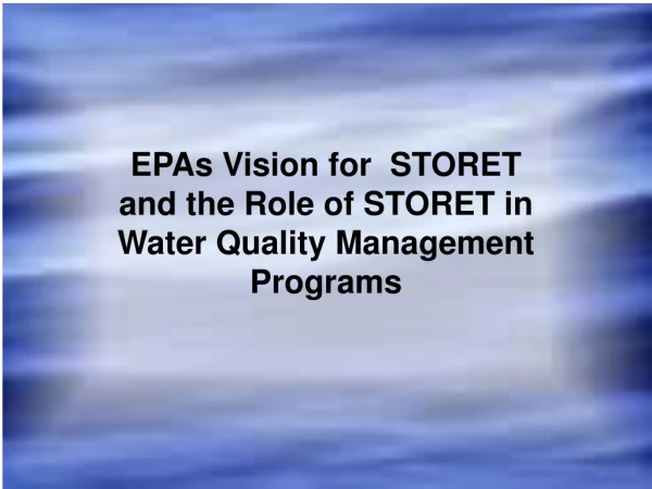 EPAs Vision for  STORET  and the Role of STORET in Water Quality Management Programs