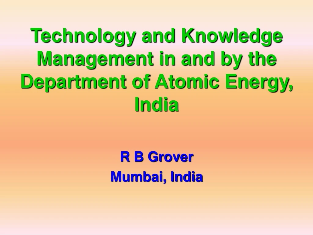 technology and knowledge management in and by the department of atomic energy india