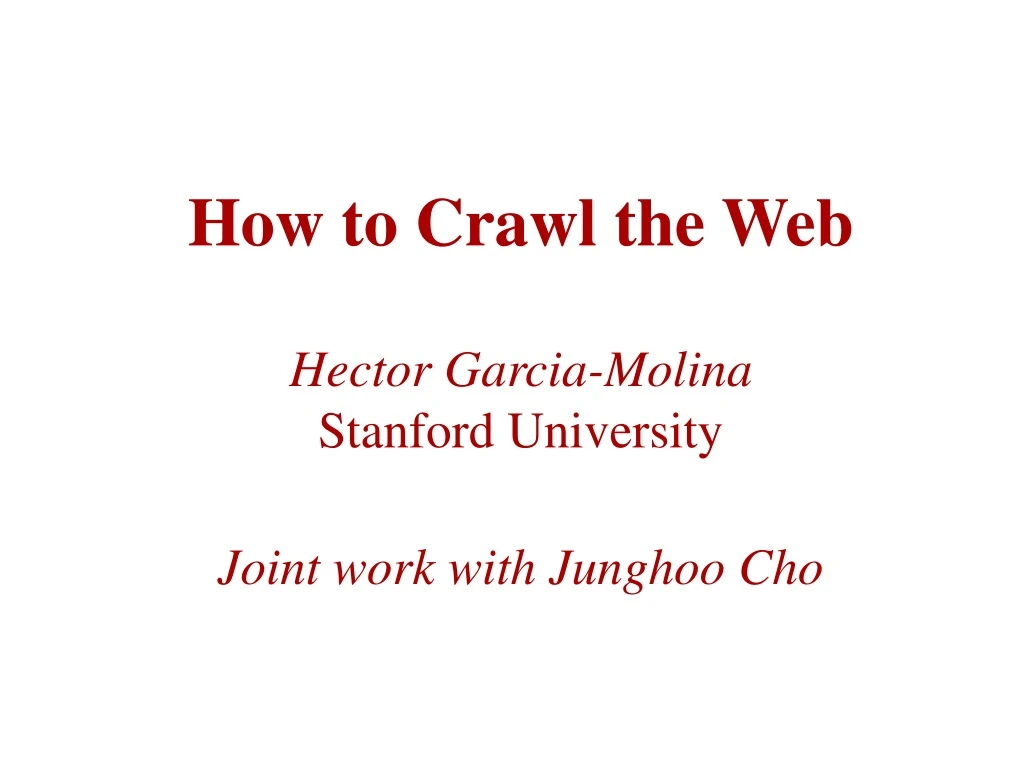 how to crawl the web hector garcia molina stanford university joint work with junghoo cho