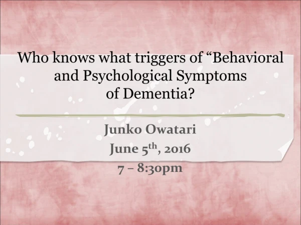 Who knows what triggers of “Behavioral and Psychological Symptoms  of Dementia?