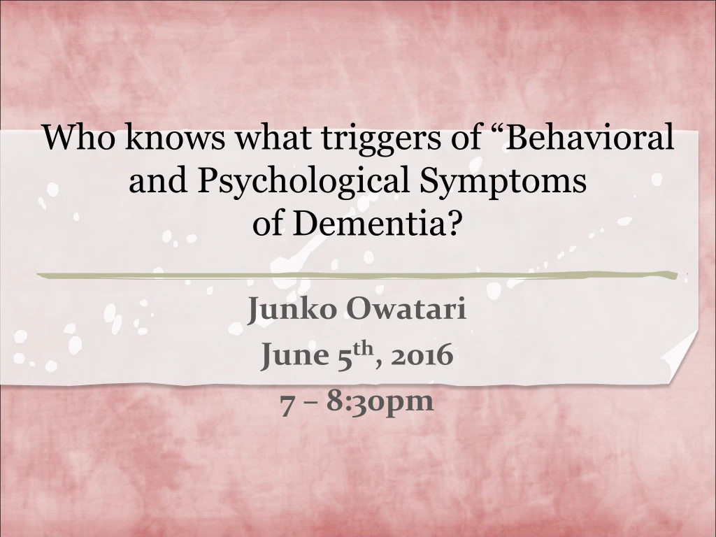 who knows what triggers of behavioral and psychological symptoms of dementia