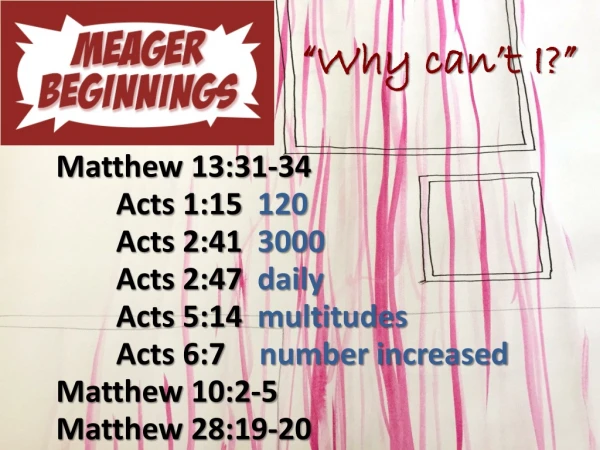Matthew 13:31-34 	Acts 1:15   120 	Acts 2:41   3000 	Acts 2:47   daily 	Acts 5:14   multitudes