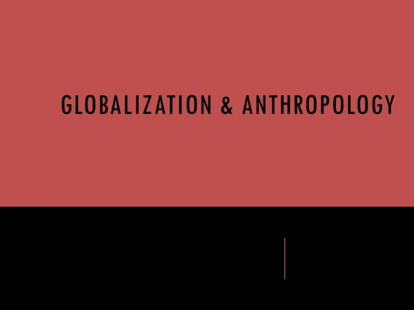 Globalization &amp; Anthropology