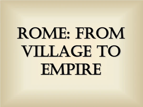 Rome: From Village to Empire