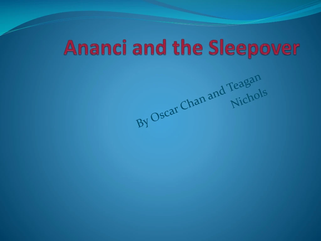 ananci and the sleepover