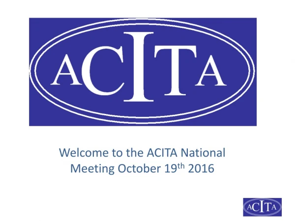Welcome to the ACITA National Meeting October 19 th  2016