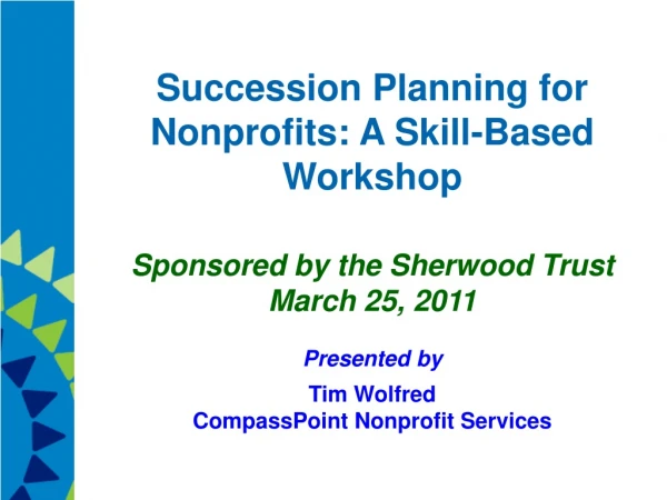 Succession Planning for Nonprofits: A Skill-Based Workshop Sponsored by the Sherwood Trust