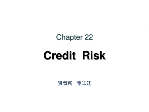 Chapter 22 Credit  Risk