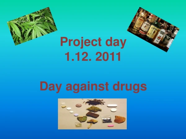 Project day  1.12. 2011 Day against drugs