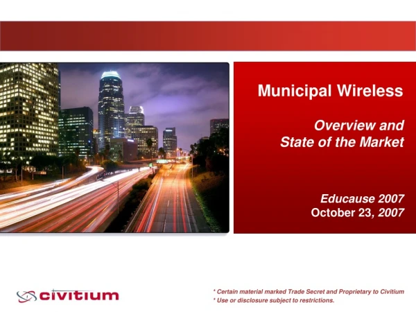 Municipal Wireless Overview and  State of the Market Educause 2007 October 23 , 2007