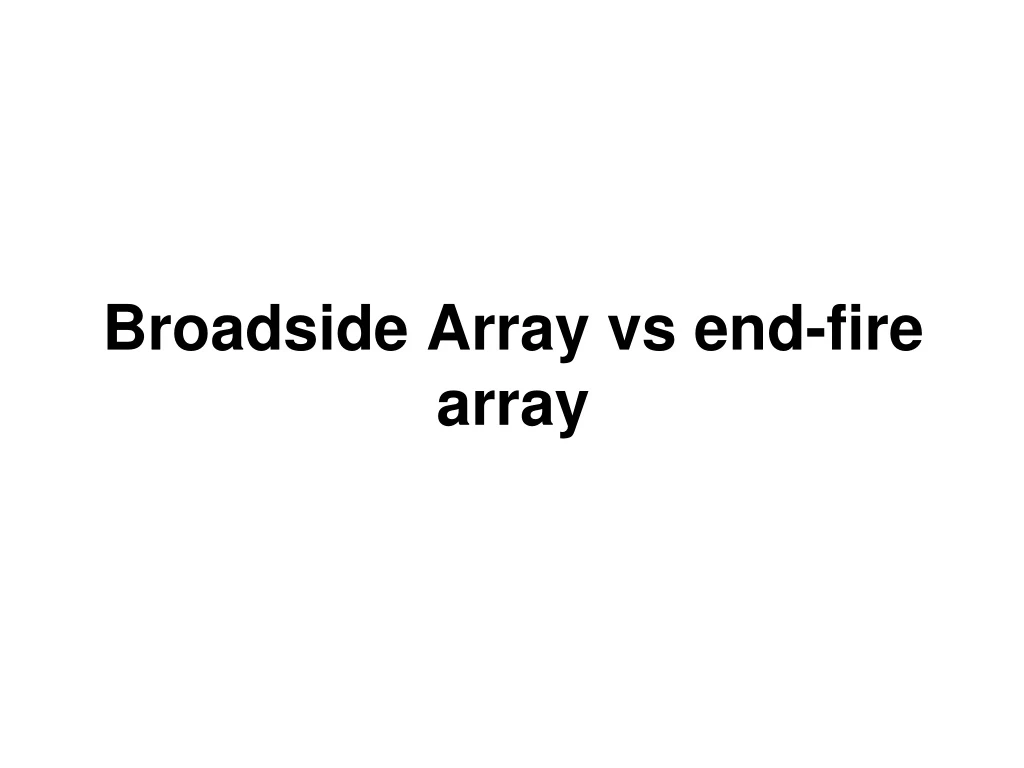 broadside array vs end fire array