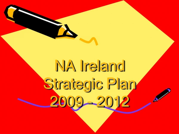 NA Ireland Strategic  Plan 2009 - 2012