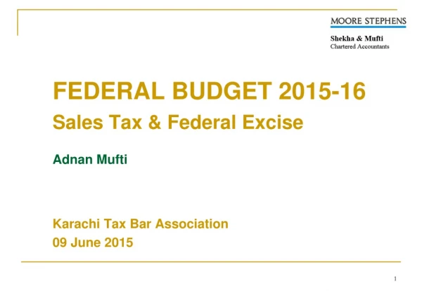 FEDERAL BUDGET 2015-16 Sales Tax &amp; Federal Excise Adnan Mufti Karachi Tax Bar Association