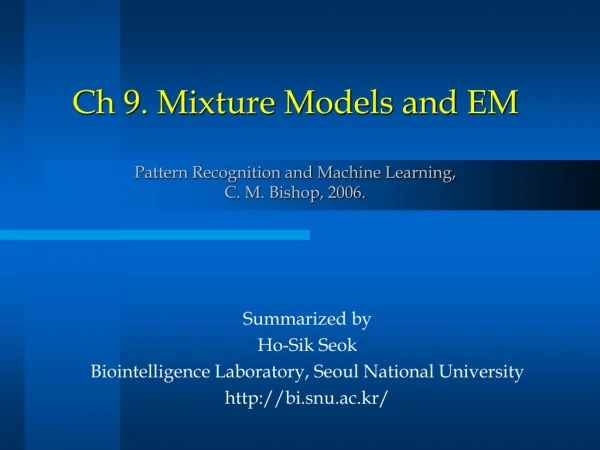 Ch 9. Mixture Models and EM Pattern Recognition and Machine Learning,  C. M. Bishop, 2006.