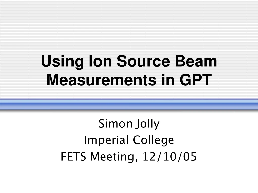 using ion source beam measurements in gpt