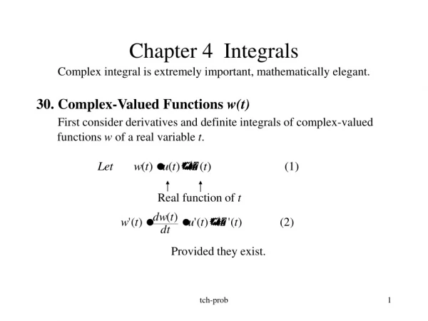 Chapter 4  Integrals Complex integral is extremely important, mathematically elegant.