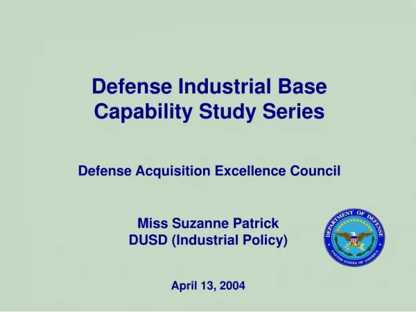 Defense Industrial Base Capability Study Series Defense Acquisition Excellence Council
