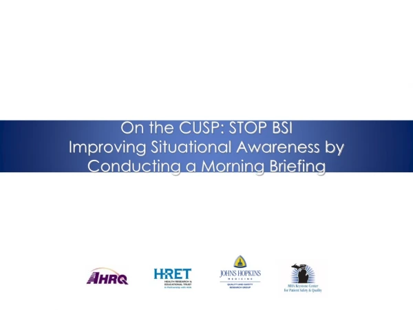 On the CUSP: STOP BSI  Improving Situational Awareness by  Conducting a Morning Briefing