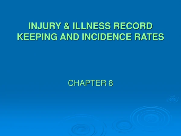INJURY &amp; ILLNESS RECORD KEEPING AND INCIDENCE RATES