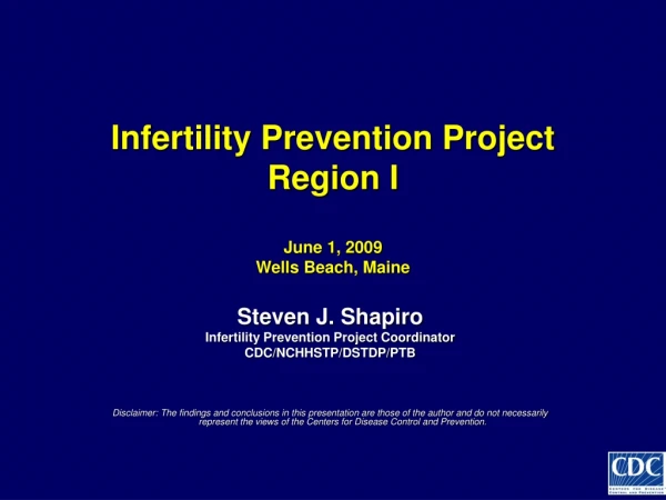 Infertility Prevention Project Region I  June 1, 2009 Wells Beach, Maine