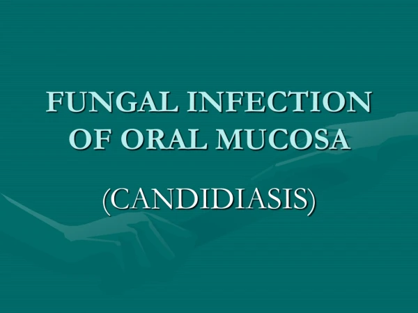 FUNGAL INFECTION OF ORAL MUCOSA