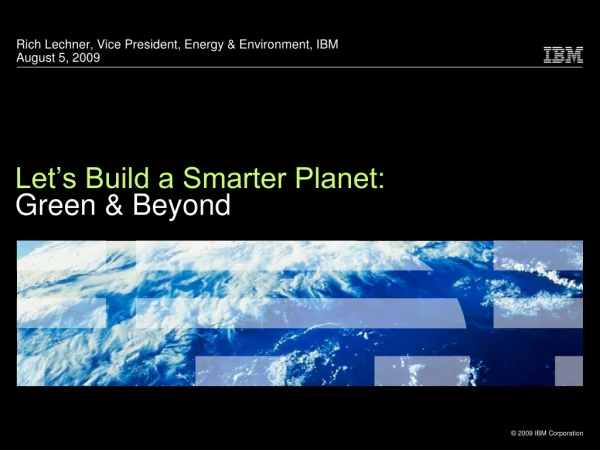Let’s Build a Smarter Planet: Green &amp; Beyond