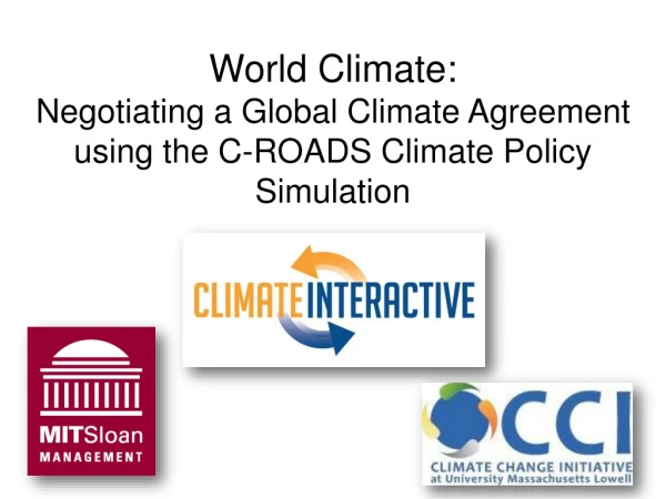 World Climate: Negotiating a Global Climate Agreement using the C-ROADS Climate Policy Simulation