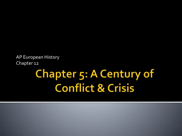 Chapter 5: A Century of Conflict &amp; Crisis